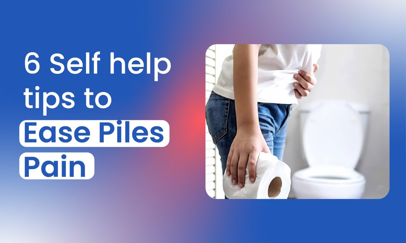 6 Self-help tips to Ease Piles Pain