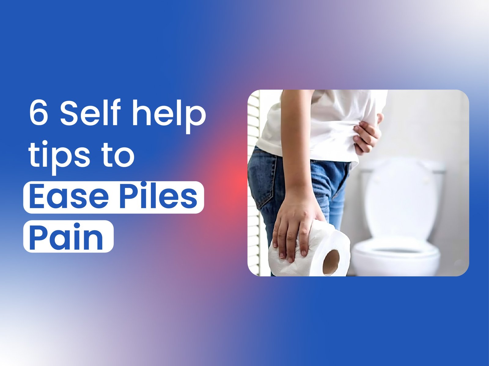 6 Self-help tips to Ease Piles Pain