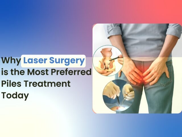 Why Laser Surgery is the Most Preferred Piles Treatment Today