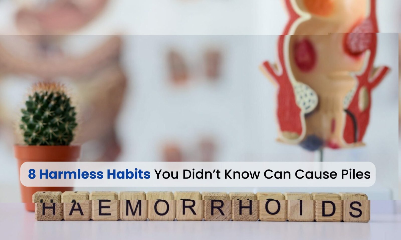 8 Harmless Habits You Didn’t Know Can Cause Piles