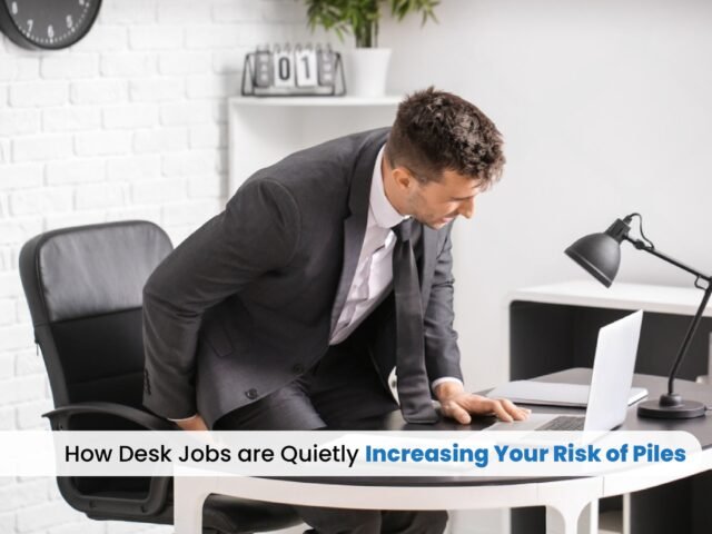 How Desk Jobs Are Quietly Increasing Your Risk of Piles