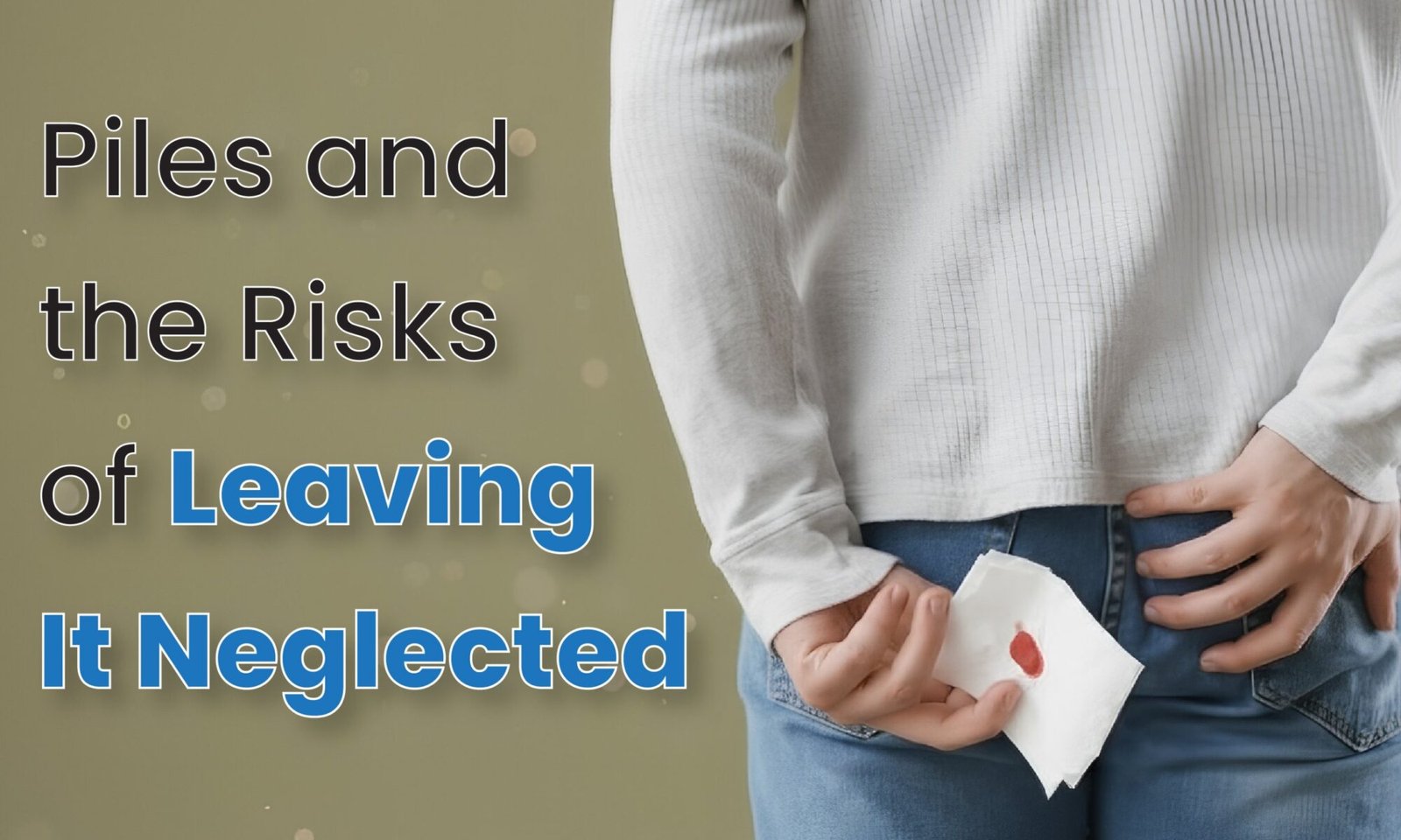 Piles and the Risks of Leaving It Neglected