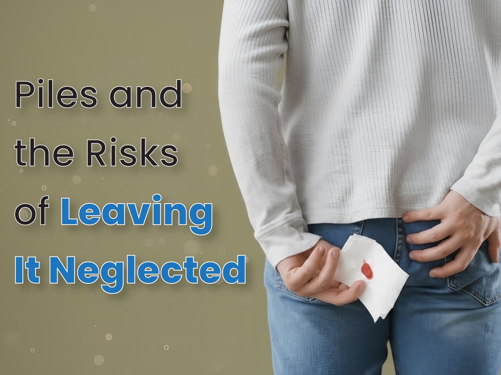 Piles and the Risks of Leaving It Neglected