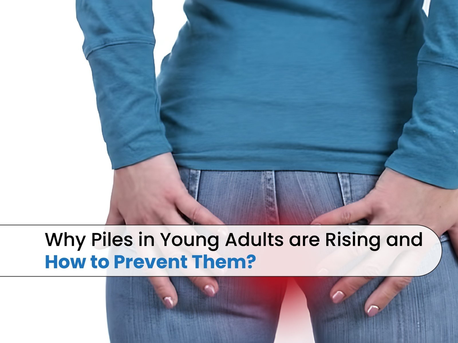 Why Piles in Young Adults Are Rising