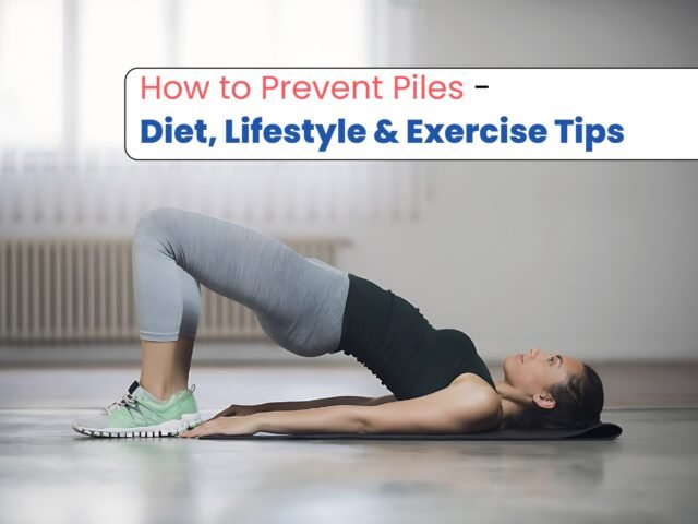 How to Prevent Piles – Diet, Lifestyle & Exercise Tips