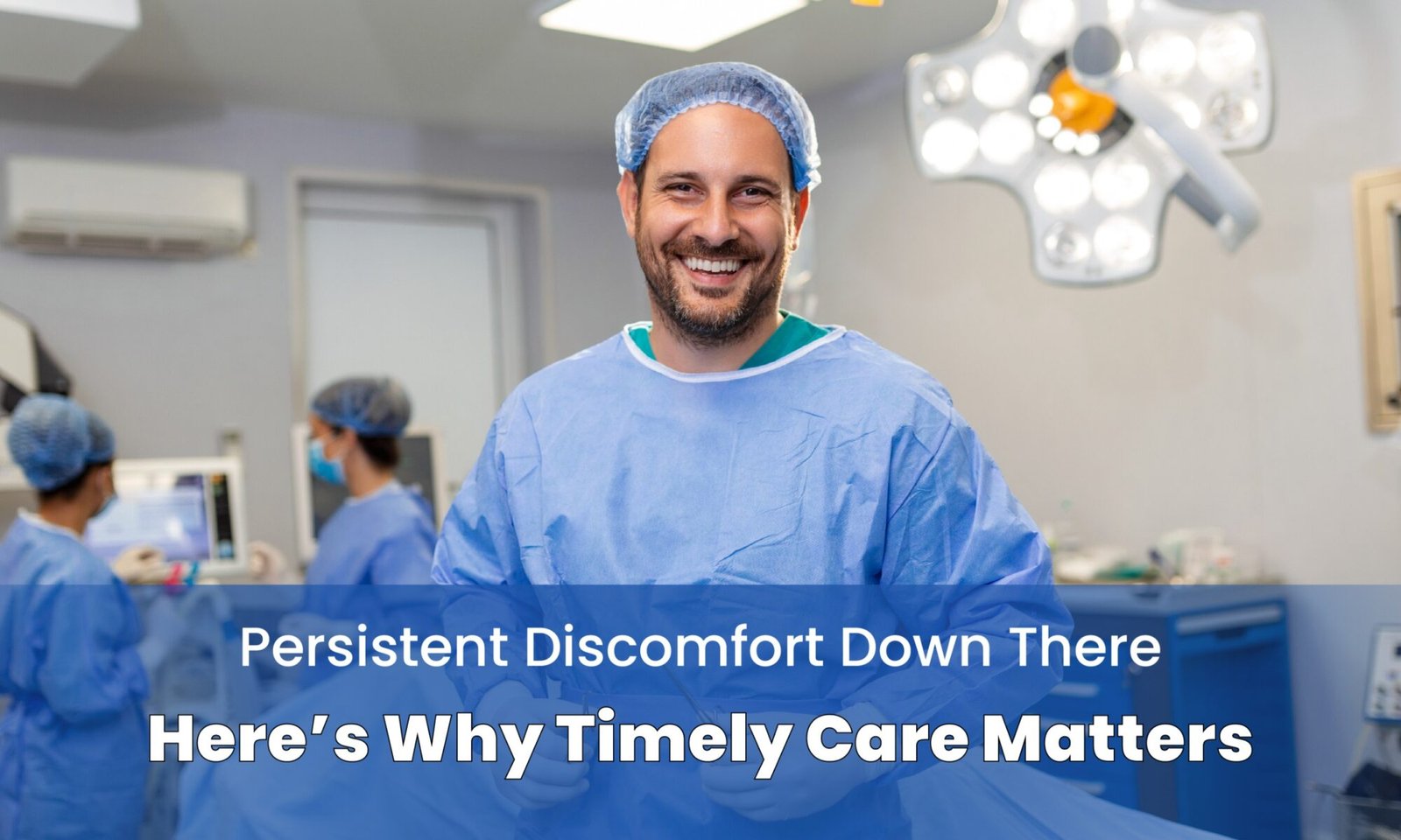 Persistent Discomfort Down There Here’s Why Timely Care Matters
