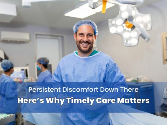 Persistent Discomfort Down There? Here’s Why Timely Care Matters