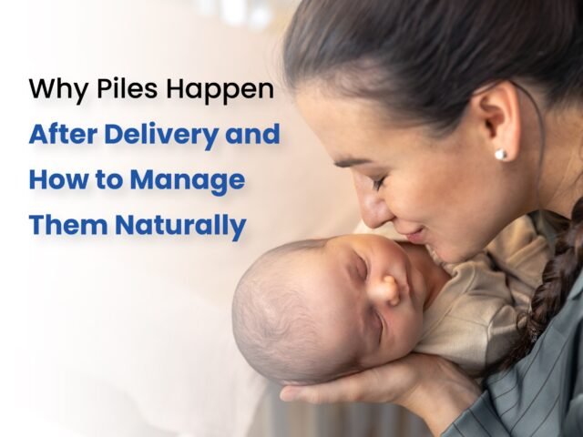 Why Piles Happen After Delivery and How to Manage Them Naturally